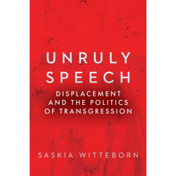 Unruly Speech: Displacement and the Politics of Transgression