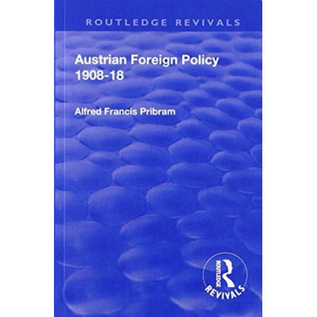 Revival: Austrian Foreign Policy 1908-18 (1923)