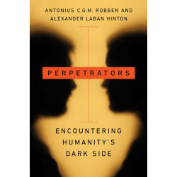Perpetrators: Encountering Humanity's Dark Side