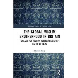 The Global Muslim Brotherhood in Britain: Non-Violent Islamist Extremism and the Battle of Ideas