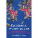 Epidemic Orientalism: Race, Capital, and the Governance of Infectious Disease