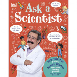 Ask A Scientist (New Edition): Professor Robert Winston Answers More Than 100 Big Questions From Kids Around the World!