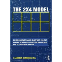 The 2 x 4 Model: A Neuroscience-Based Blueprint for the Modern Integrated Addiction and Mental Health Treatment System