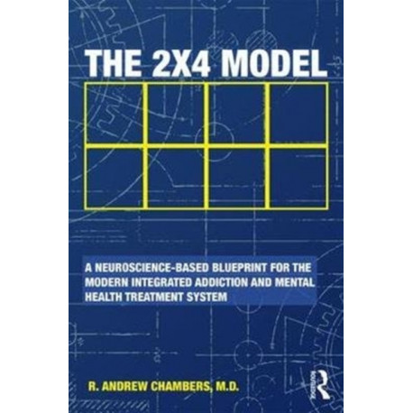 The 2 x 4 Model: A Neuroscience-Based Blueprint for the Modern Integrated Addiction and Mental Health Treatment System