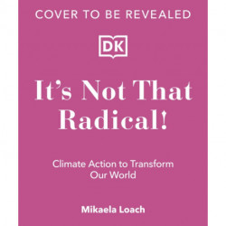 It's Not That Radical: Climate Action to Transform Our World