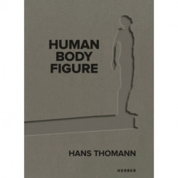 Hans Thomann: Human - Body - Figure