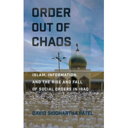 Order Out of Chaos: Islam, Information, and the Rise and Fall of Social Orders in Iraq