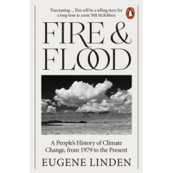 Fire and Flood: A People's History of Climate Change, from 1979 to the Present