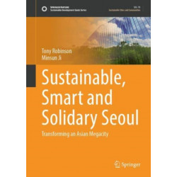 Sustainable, Smart and Solidary Seoul: Transforming an Asian Megacity