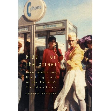 Kids on the Street: Queer Kinship and Religion in San Francisco's Tenderloin