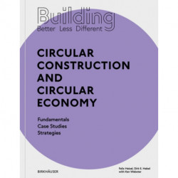 Building Better - Less - Different: Circular Construction and Circular Economy: Fundamentals, Case Studies, Strategies