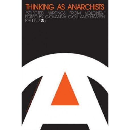 Thinking as Anarchists: Selected Writings from Volonta