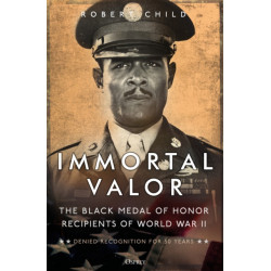 Immortal Valor: The Black Medal of Honor Recipients of World War II