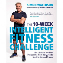 The 10-Week Intelligent Fitness Challenge (with a foreword by Tom Hiddleston): The Ultimate Workout Programme from Hollywood’s Most In-demand Trainer