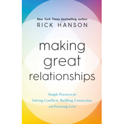 Making Great Relationships: Simple Practices for Solving Conflicts, Building Connection and Fostering Love