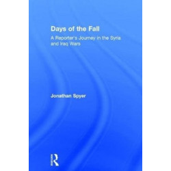 Days of the Fall: A Reporter’s Journey in the Syria and Iraq Wars