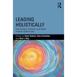 Leading Holistically: How Schools, Districts, and States Improve Systemically