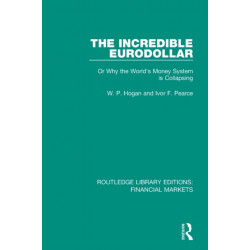 The Incredible Eurodollar: Or Why the World's Money System is Collapsing