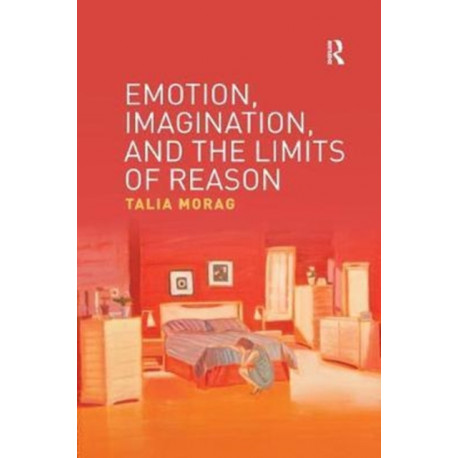 Emotion, Imagination, and the Limits of Reason