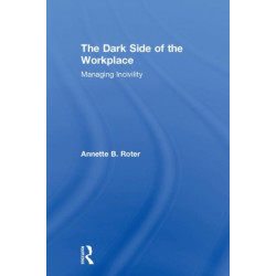The Dark Side of the Workplace: Managing Incivility