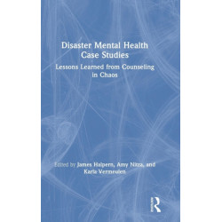 Disaster Mental Health Case Studies: Lessons Learned from Counseling in Chaos