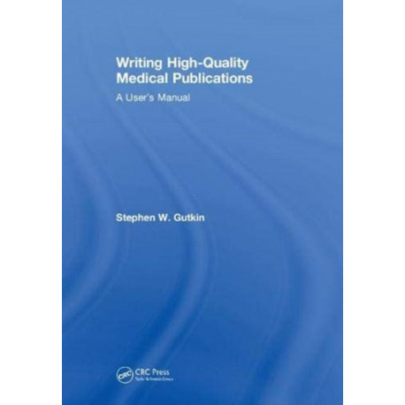 Writing High-Quality Medical Publications: A User's Manual