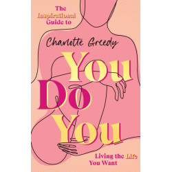 You Do You: The Inspirational Guide To Getting The Life You Want