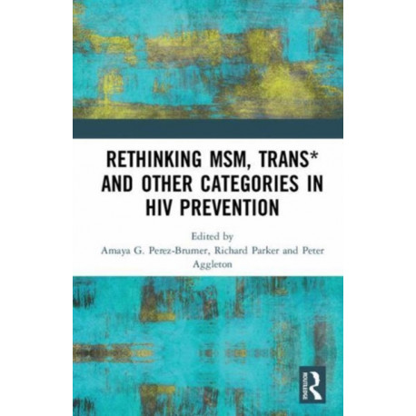 Rethinking MSM, Trans* and other Categories in HIV Prevention