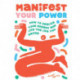 Manifest Your Power: How to Realize Your Dreams and Live the Life You Desire