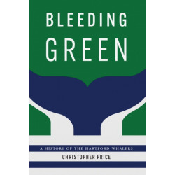 Bleeding Green: A History of the Hartford Whalers