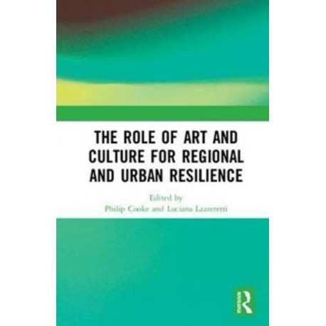 The Role of Art and Culture for Regional and Urban Resilience