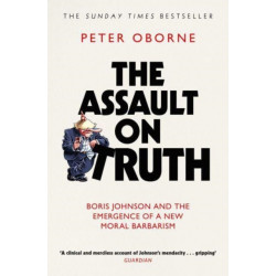 The Assault on Truth: Boris Johnson, Donald Trump and the Emergence of a New Moral Barbarism