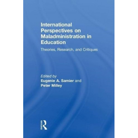 International Perspectives on Maladministration in Education: Theories, Research, and Critiques
