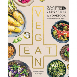Smith & Daughters: A Cookbook (That Happens to be Vegan)