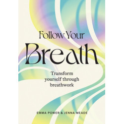 Follow Your Breath: Transform Yourself Through Breathwork