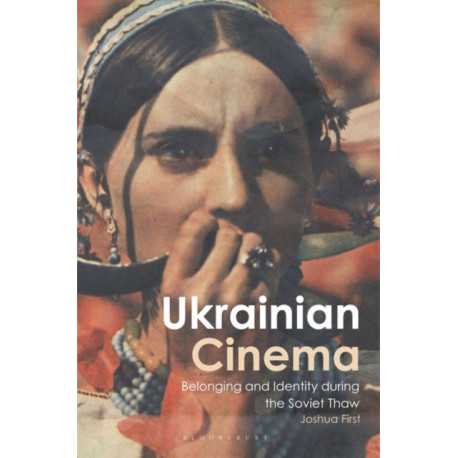 Ukrainian Cinema: Belonging and Identity during the Soviet Thaw