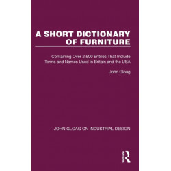 A Short Dictionary of Furniture: Containing Over 2,600 Entries That Include Terms and Names Used in Britain and the USA