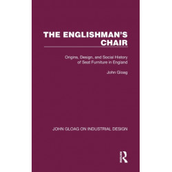 The Englishman's Chair: Origins, Design, and Social History of Seat Furniture in England