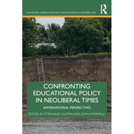 Confronting Educational Policy in Neoliberal Times: International Perspectives
