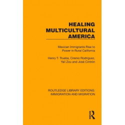 Healing Multicultural America: Mexican Immigrants Rise to Power in Rural California
