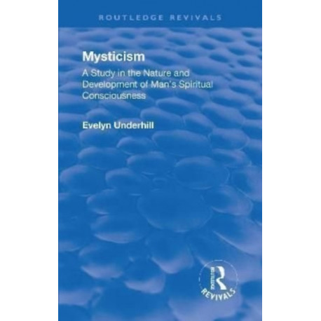 Revival: Mysticism (1911): A Study in the Nature and Development of Man's Spiritual Consciousness