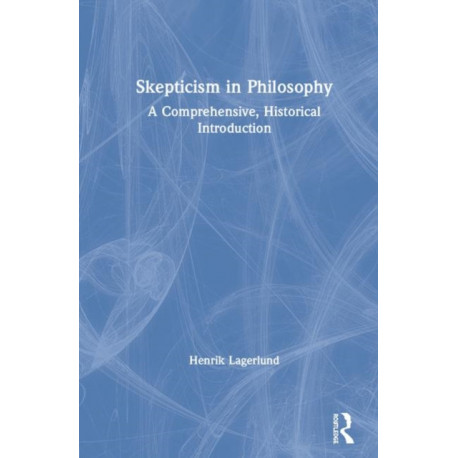 Skepticism in Philosophy: A Comprehensive, Historical Introduction