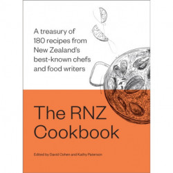 The RNZ Cookbook: A treasury of 180 recipes from New Zealand’s best-known chefs and food writers
