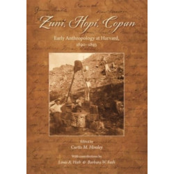 Zuni, Hopi, Copan: Early Anthropology at Harvard, 1890–1893