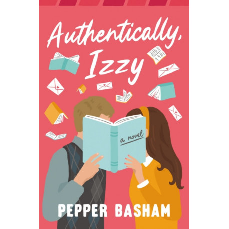 Authentically, Izzy: A fun, low-spice, bookish rom-com told through emails, texts, and letters