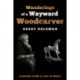 Wanderings of a Wayward Woodcarver: Stories from a Life in Wood