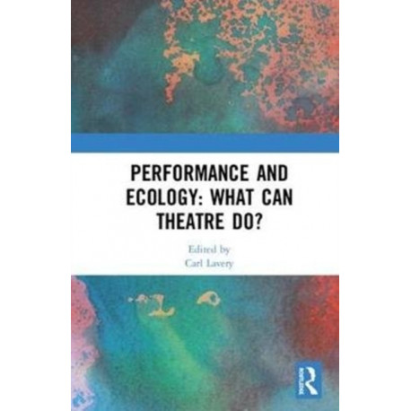 Performance and Ecology: What Can Theatre Do?