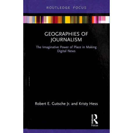 Geographies of Journalism: The Imaginative Power of Place in Making Digital News