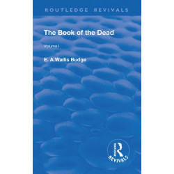 The Book of the Dead, Volume I: The Chapters of Coming Forth By Day or The Theban Recension of The Book of the Dead