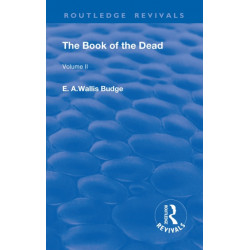 The Book of the Dead, Volume II: The Chapters of Coming Forth By Day or The Theban Recension of The Book of The Dead